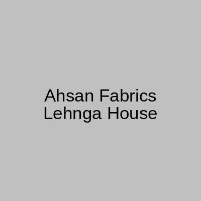Ahsan Fabrics Lehnga House Ichhra Lahore