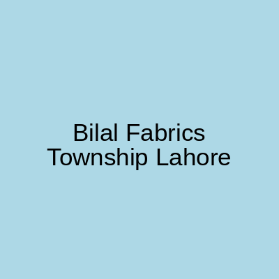 Bilal Fabrics Township Lahore