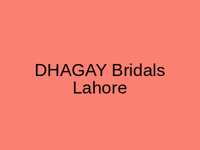 DHAGAY Bridals Lahore