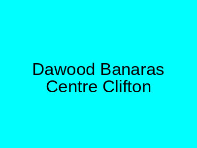 Dawood Banaras Centre Clifton Karachi