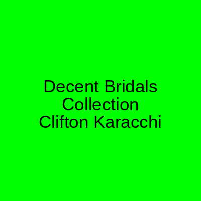 Decent Bridals Collection Clifton Karachi