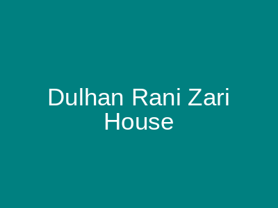 Dulhan Rani Zari House Taj Market Lahore
