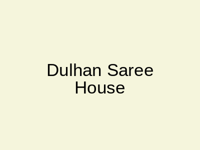 Dulhan Saree House Gumti Bazar Lahore
