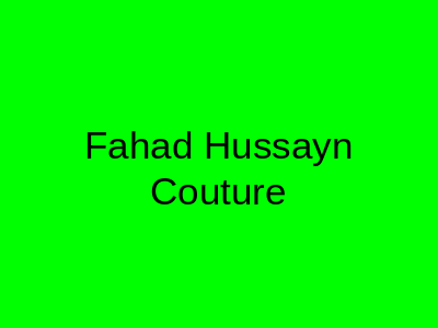 Fahad Hussayn Couture Gulberg 3 Lahore