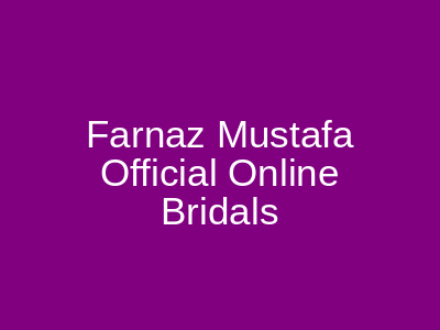Farnaz Mustafa Official Online Bridals