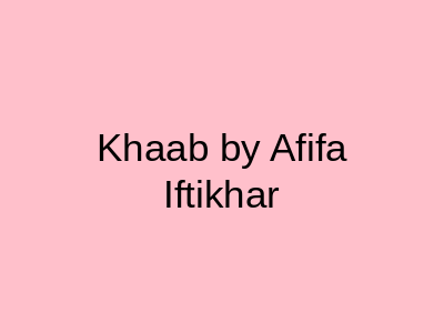 Khaab by Afifa Iftikhar DHA ph 6 Lahore