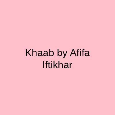 Khaab by Afifa Iftikhar DHA ph 6 Lahore