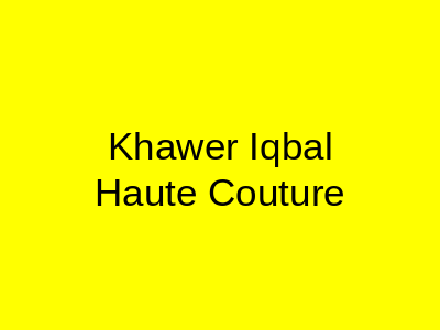 Khawer Iqbal Haute Couture Karachi