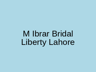 M Ibrar Bridal Liberty Lahore