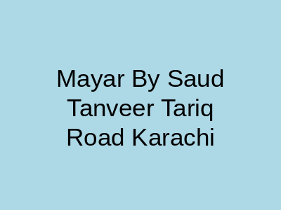 Mayar By Saud Tanveer Tariq Road Karachi