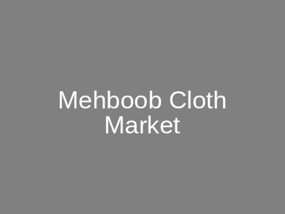 Mehboob Cloth Market Saddar Karachi