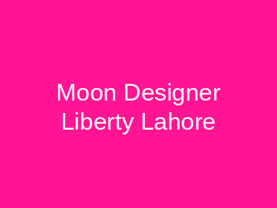 Moon Designer Liberty Lahore
