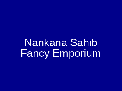 Nankana Sahib Fancy Emporium Gulberg Lahore