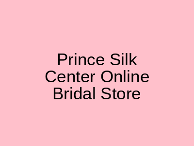 Prince Silk Center Online Bridal Store