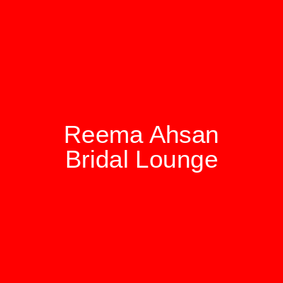 Reema Ahsan Bridal Lounge Lahore
