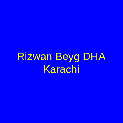 Rizwan Beyg DHA Karachi