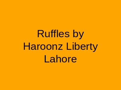 Ruffles by Haroonz Liberty Lahore