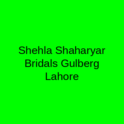Shehla Shaharyar Bridals Gulberg Lahore
