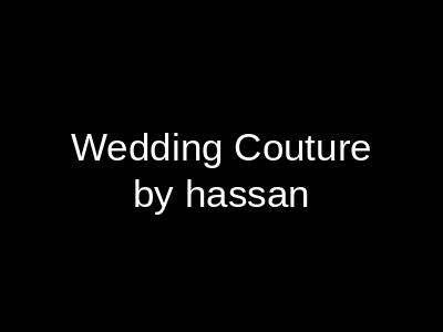 Wedding Couture by Hassan Faisalabad