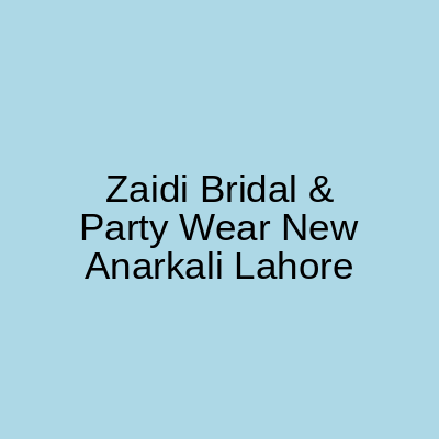 Zaidi Bridal & Party Wear New Anarkali Lahore