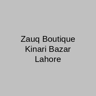Zauq Boutique Kinari Bazar Lahore