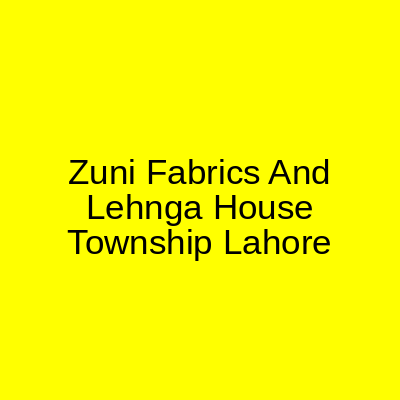 Zuni Fabrics And Lehnga House Township Lahore