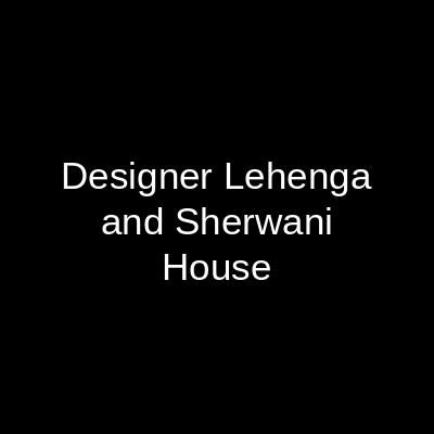 Designer Lehenga and Sherwani House
