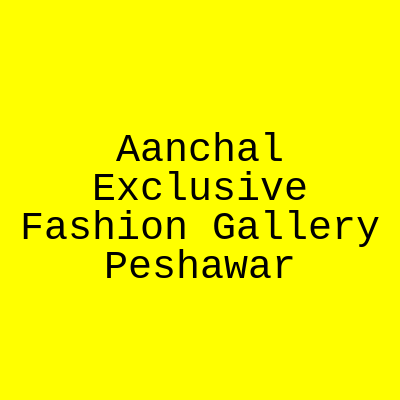 Aanchal Exclusive Fashion Gallery Peshawar