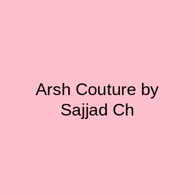Arsh Couture by Sajjad Ch Faisalabad