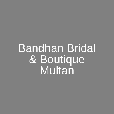 Bandhan Bridal & Boutique Multan