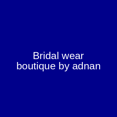Bridal Wear Boutique by Adnan Rawalpindi