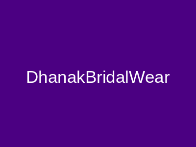 Dhanak Bridal Wear Rawalpindi