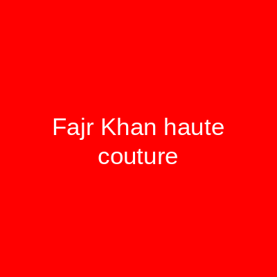 Fajr Khan Haute Couture