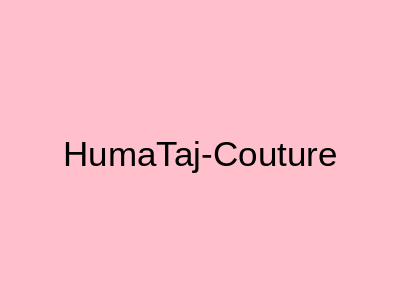 HumaTaj-Couture Islamabad
