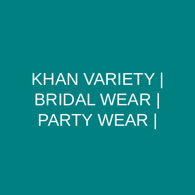 KHAN VARIETY BRIDAL WEAR Rawalpindi