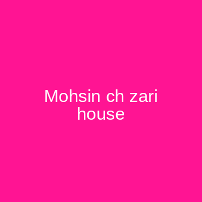 Mohsin Ch Zari House Islamabad