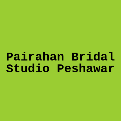 Pairahan Bridal Studio Peshawar