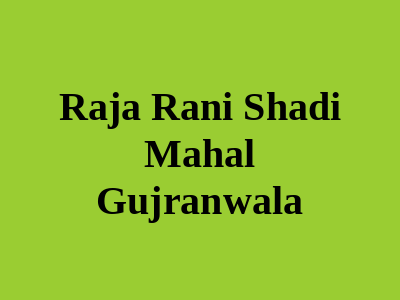 RAJA RANI SHADI MAHAL Gujranwala