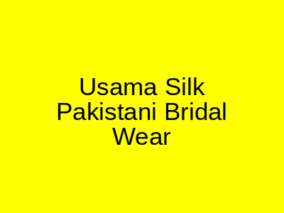 Usama Silk Pakistani Bridals Islamabad